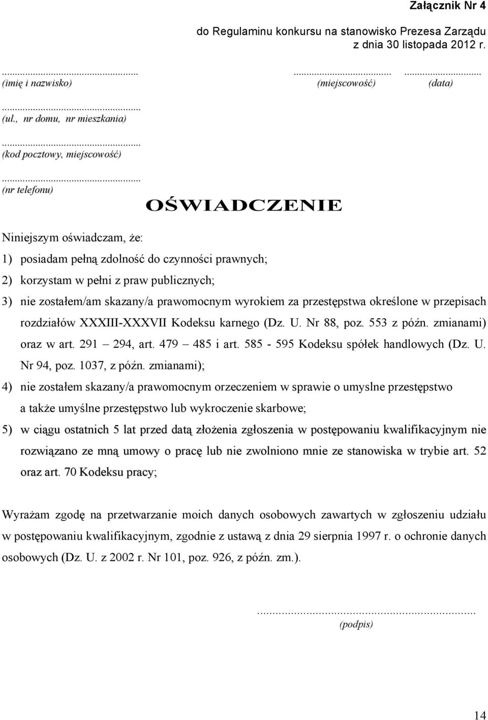 3) nie zostałem/am skazany/a prawomocnym wyrokiem za przestępstwa określone w przepisach rozdziałów XXXIII-XXXVII Kodeksu karnego (Dz. U. Nr 88, poz. 553 z późn. zmianami) oraz w art. 291 294, art.