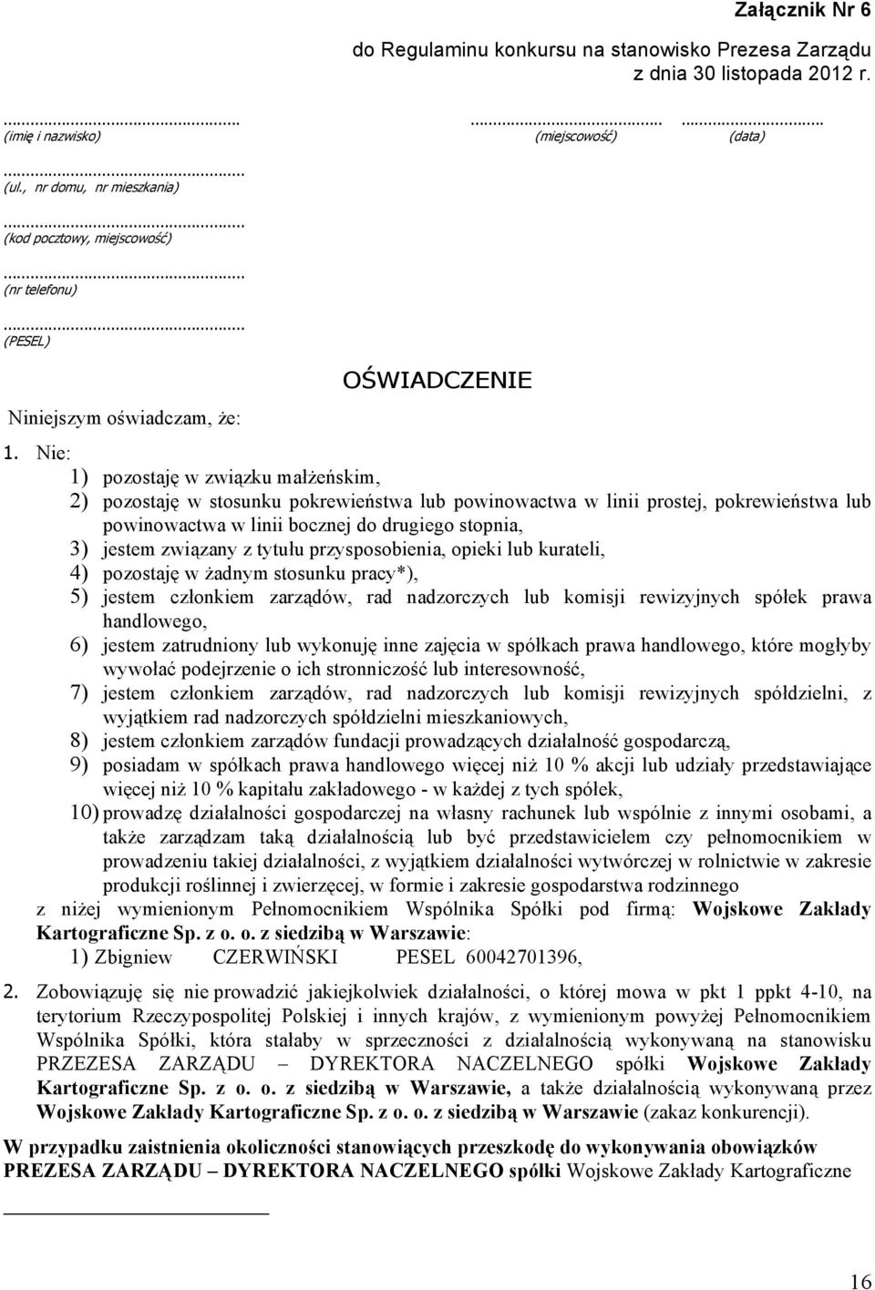 Nie: 1) pozostaję w związku małżeńskim, 2) pozostaję w stosunku pokrewieństwa lub powinowactwa w linii prostej, pokrewieństwa lub powinowactwa w linii bocznej do drugiego stopnia, 3) jestem związany