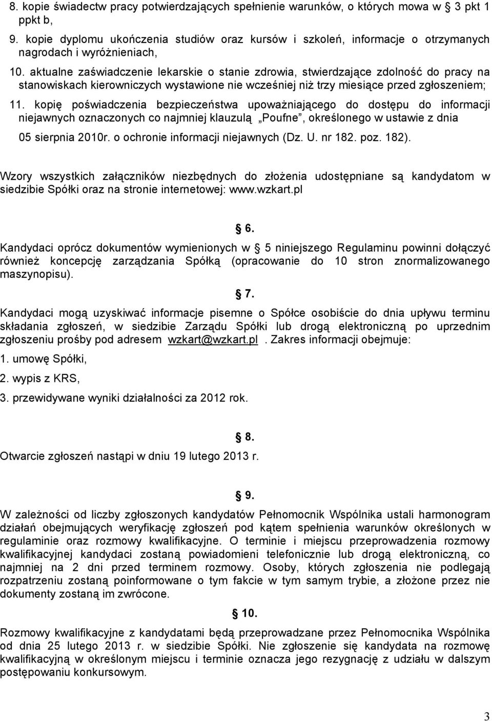 aktualne zaświadczenie lekarskie o stanie zdrowia, stwierdzające zdolność do pracy na stanowiskach kierowniczych wystawione nie wcześniej niż trzy miesiące przed zgłoszeniem; 11.