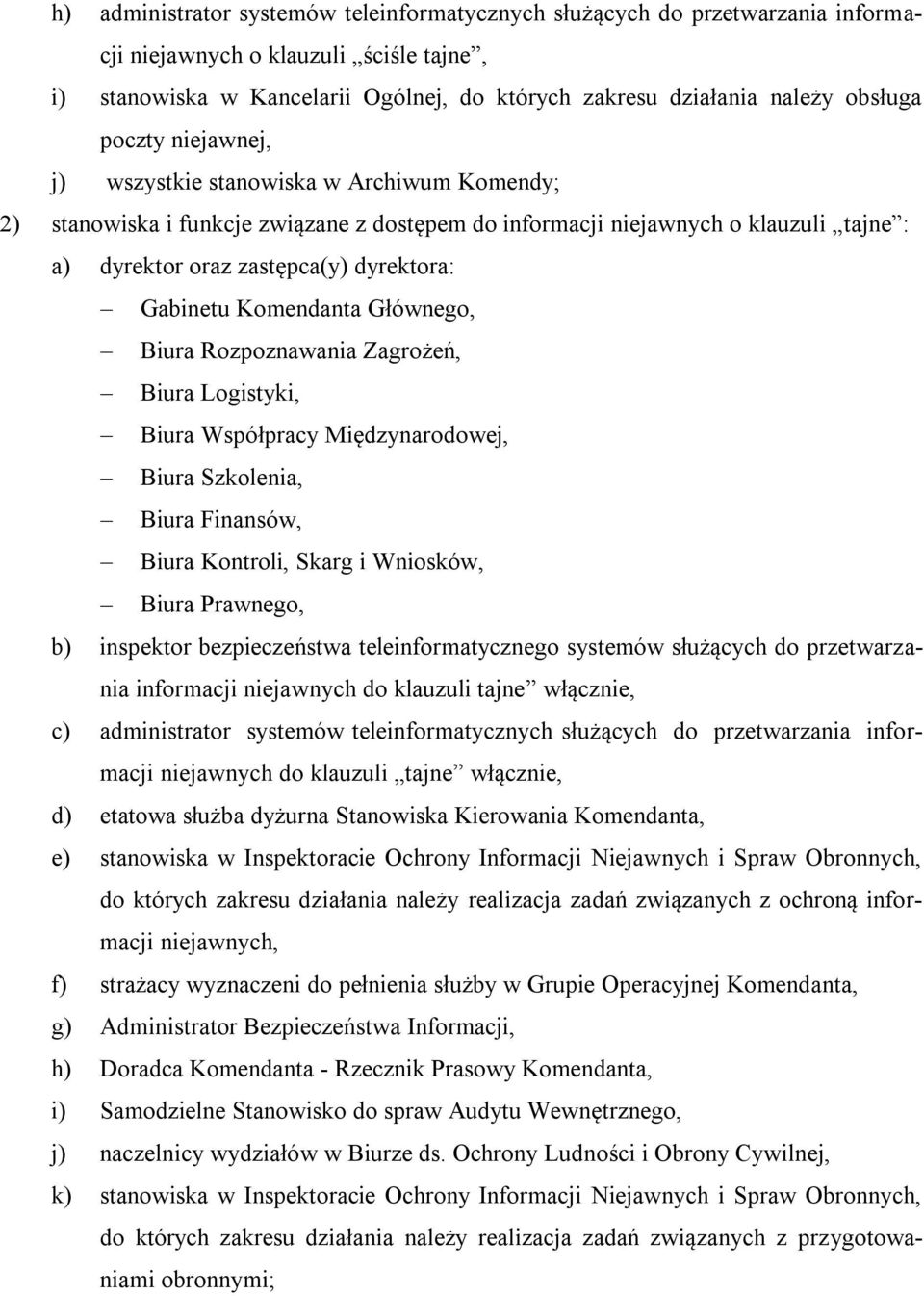 Komendanta Głównego, Biura Rozpoznawania Zagrożeń, Biura Logistyki, Biura Współpracy Międzynarodowej, Biura Szkolenia, Biura Finansów, Biura Kontroli, Skarg i Wniosków, Biura Prawnego, b) inspektor