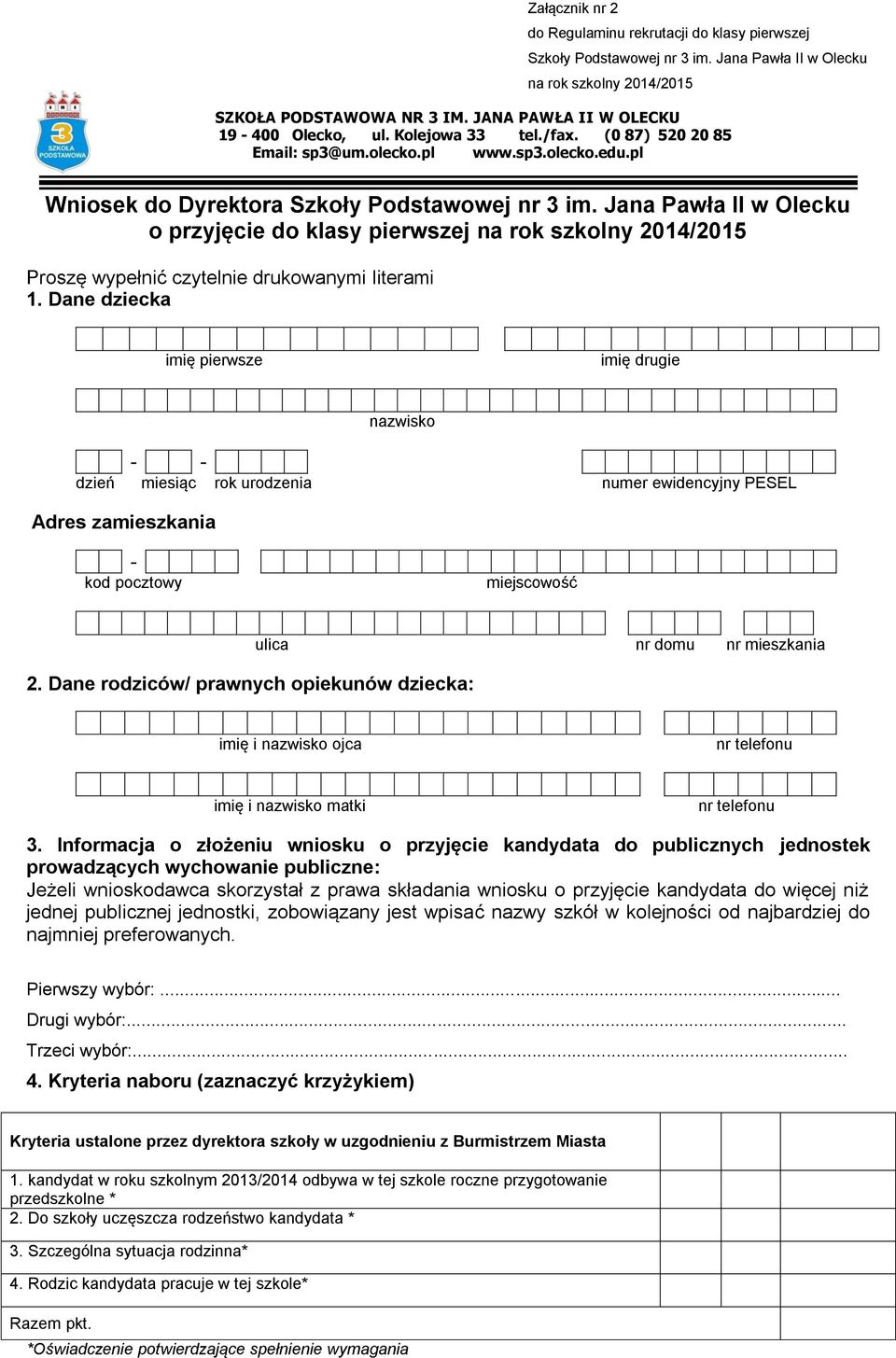Jana Pawła II w Olecku o przyjęcie do klasy pierwszej na rok szkolny 2014/2015 Proszę wypełnić czytelnie drukowanymi literami 1.