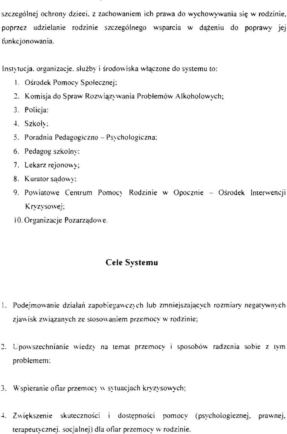Pedagog szkolny: 7. Lekarz rejonowy; 8. Kuraror sadowy; 9. Powiurowe Centrum Pomocv Rodzinie w Opocznie - Osrodek Interv,.encji Kryzysowej; 10. Organizacje Pozarzadowe. Cele System" 1.