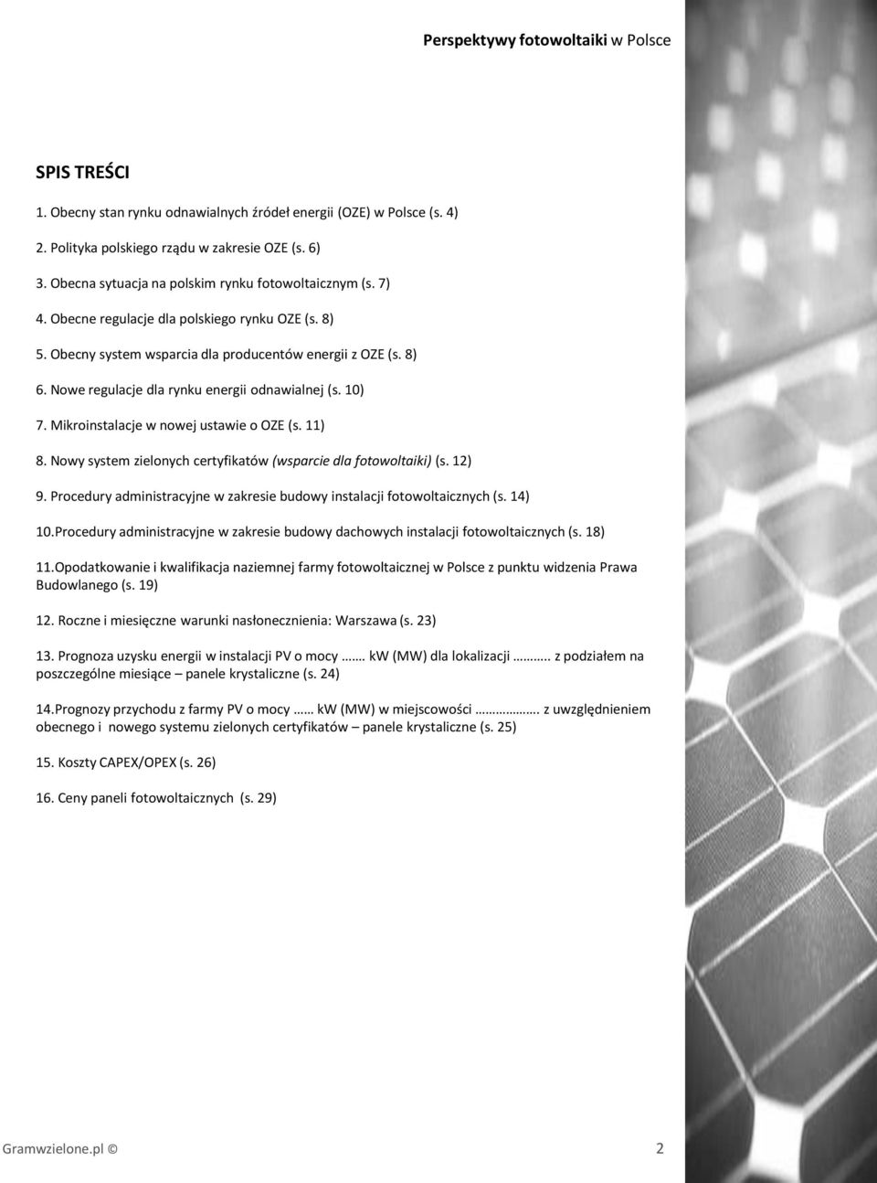 Nowe regulacje dla rynku energii odnawialnej (s. 10) 7. Mikroinstalacje w nowej ustawie o OZE (s. 11) 8. Nowy system zielonych certyfikatów (wsparcie dla fotowoltaiki) (s. 12) 9.