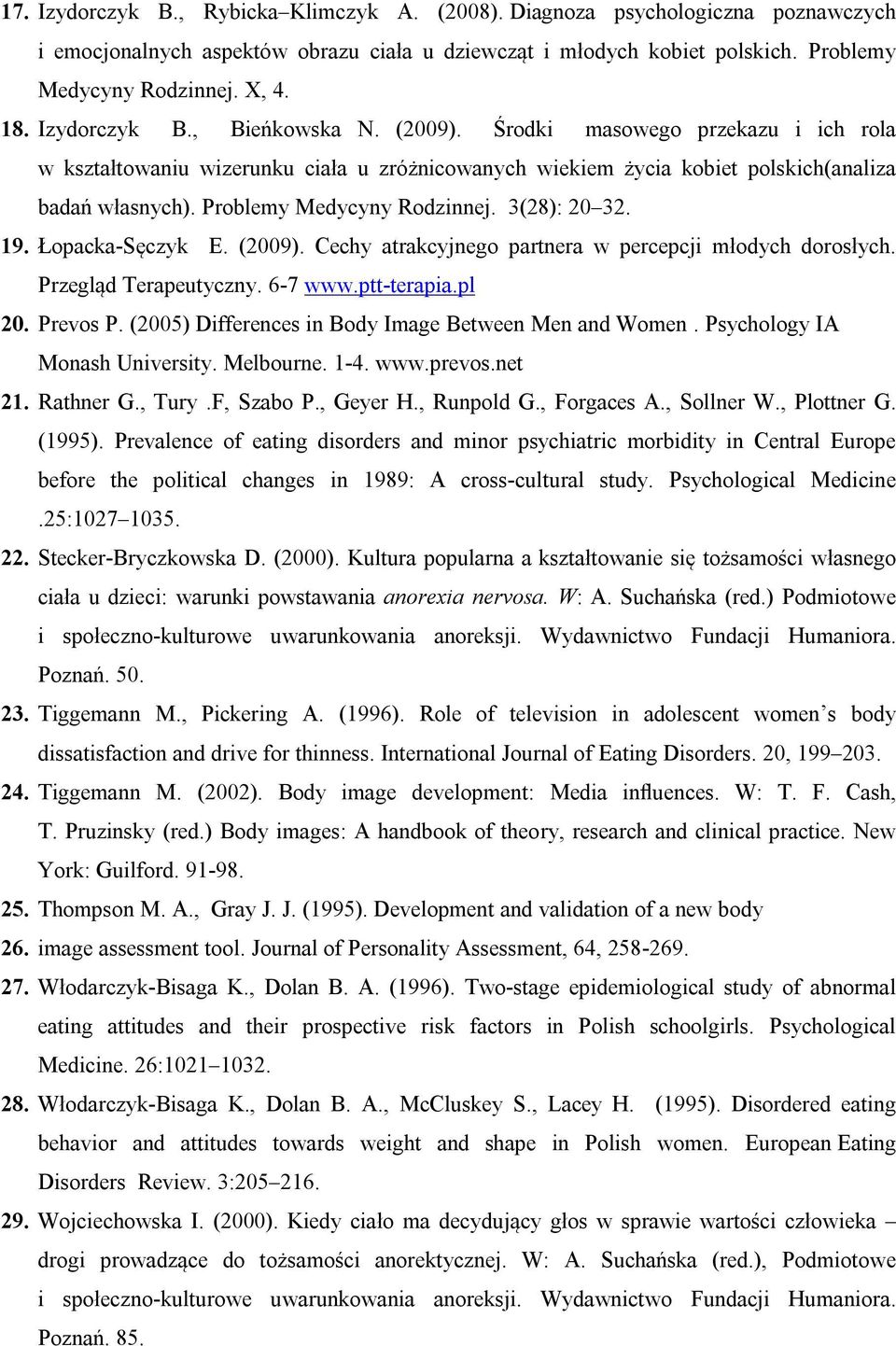 Problemy Medycyny Rodzinnej. 3(28): 20 32. 19. Łopacka-Sęczyk E. (2009). Cechy atrakcyjnego partnera w percepcji młodych dorosłych. Przegląd Terapeutyczny. 6-7 www.ptt-terapia.pl 20. Prevos P.
