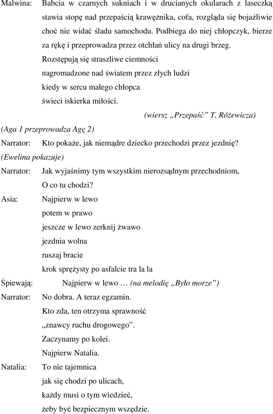 Rozstępują się straszliwe ciemności nagromadzone nad światem przez złych ludzi kiedy w sercu małego chłopca świeci iskierka miłości. (wiersz Przepaść T.