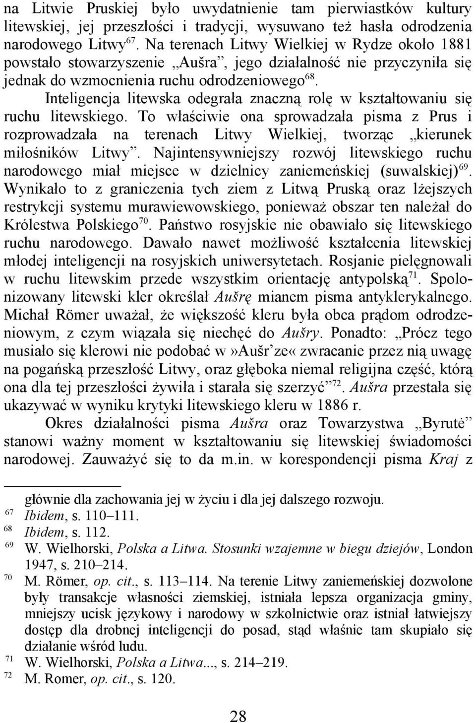 Inteligencja litewska odegrała znaczną rolę w kształtowaniu się ruchu litewskiego.