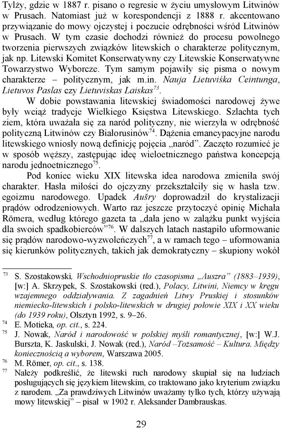 W tym czasie dochodzi również do procesu powolnego tworzenia pierwszych związków litewskich o charakterze politycznym, jak np.