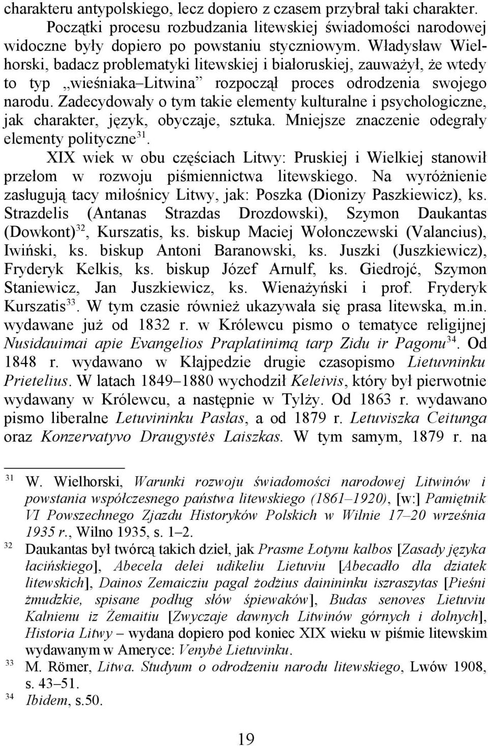 Zadecydowały o tym takie elementy kulturalne i psychologiczne, jak charakter, język, obyczaje, sztuka. Mniejsze znaczenie odegrały elementy polityczne 31.