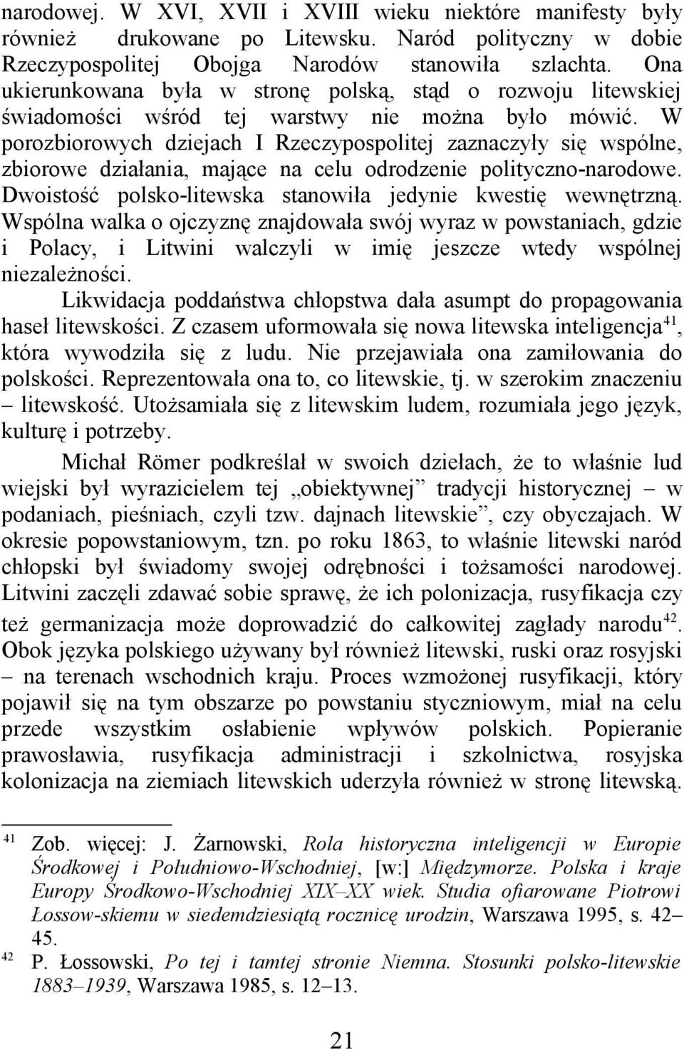 W porozbiorowych dziejach I Rzeczypospolitej zaznaczyły się wspólne, zbiorowe działania, mające na celu odrodzenie polityczno-narodowe. Dwoistość polsko-litewska stanowiła jedynie kwestię wewnętrzną.