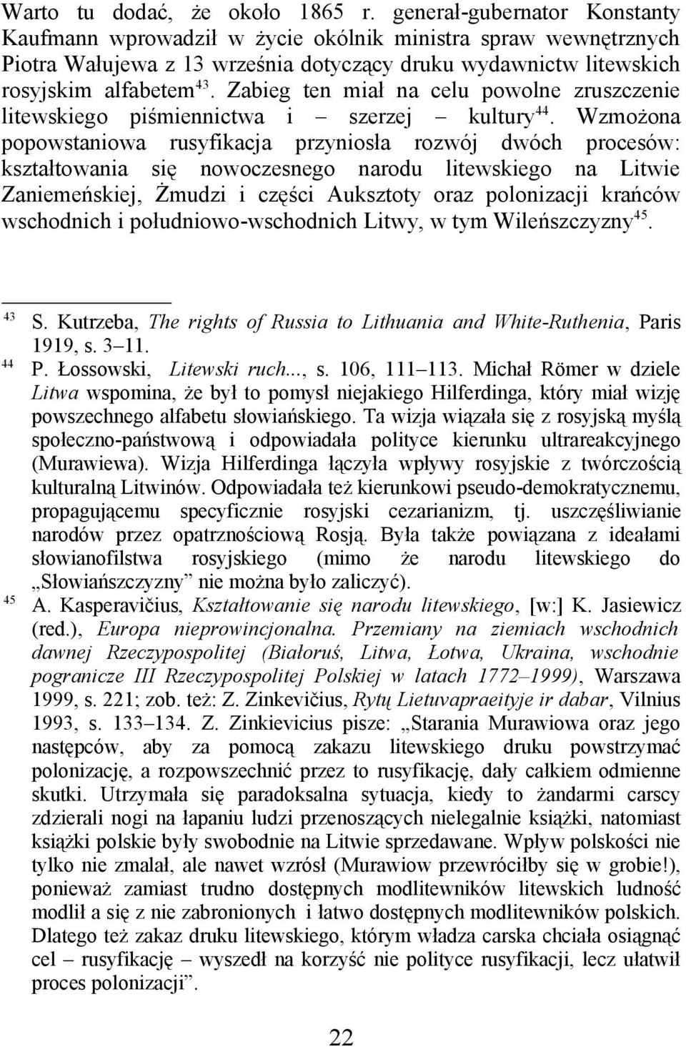 Zabieg ten miał na celu powolne zruszczenie litewskiego piśmiennictwa i szerzej kultury 44.