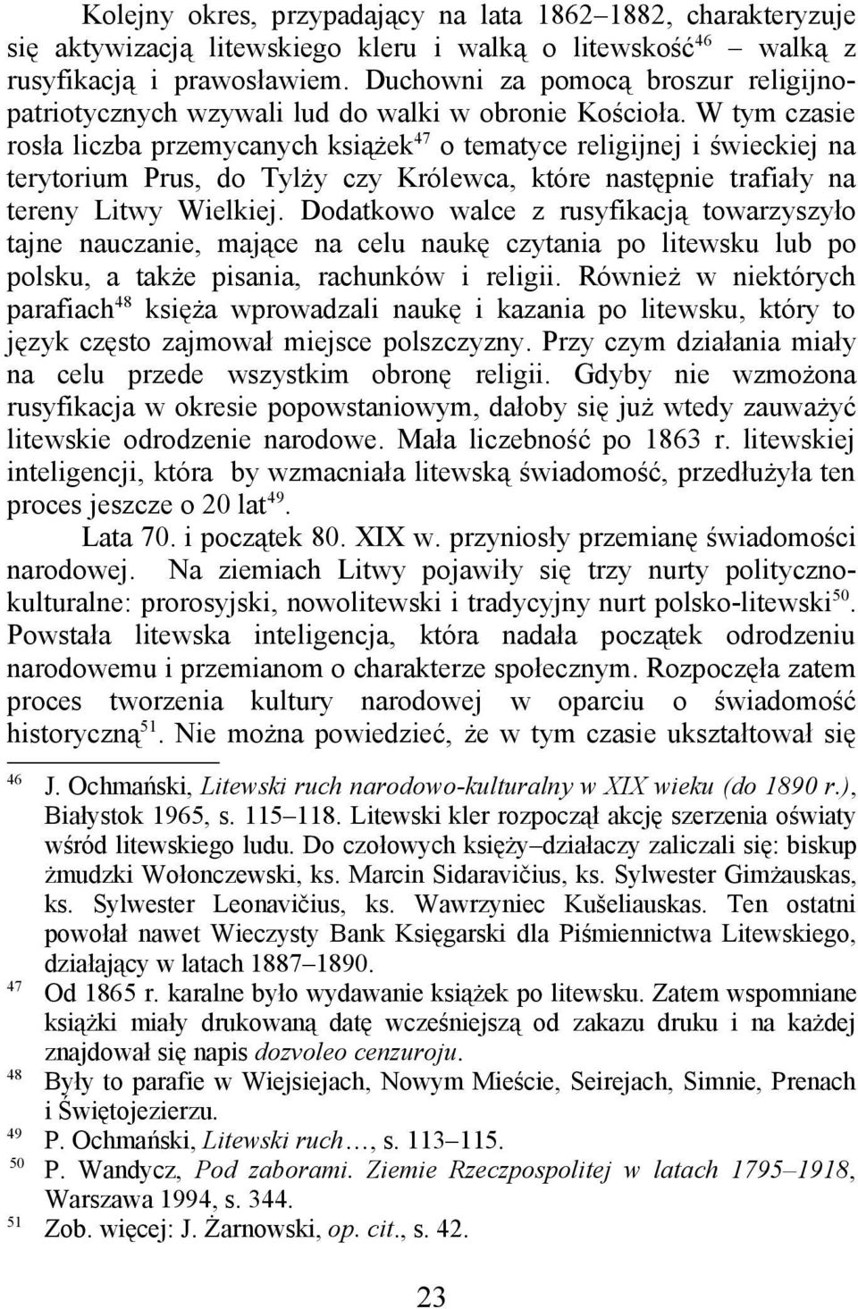 W tym czasie rosła liczba przemycanych książek 47 o tematyce religijnej i świeckiej na terytorium Prus, do Tylży czy Królewca, które następnie trafiały na tereny Litwy Wielkiej.