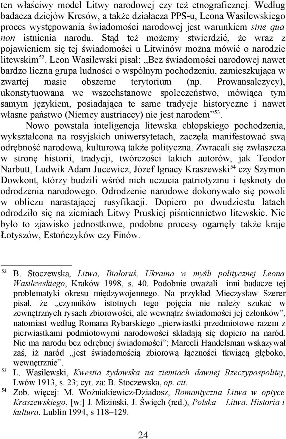 Stąd też możemy stwierdzić, że wraz z pojawieniem się tej świadomości u Litwinów można mówić o narodzie litewskim 52.