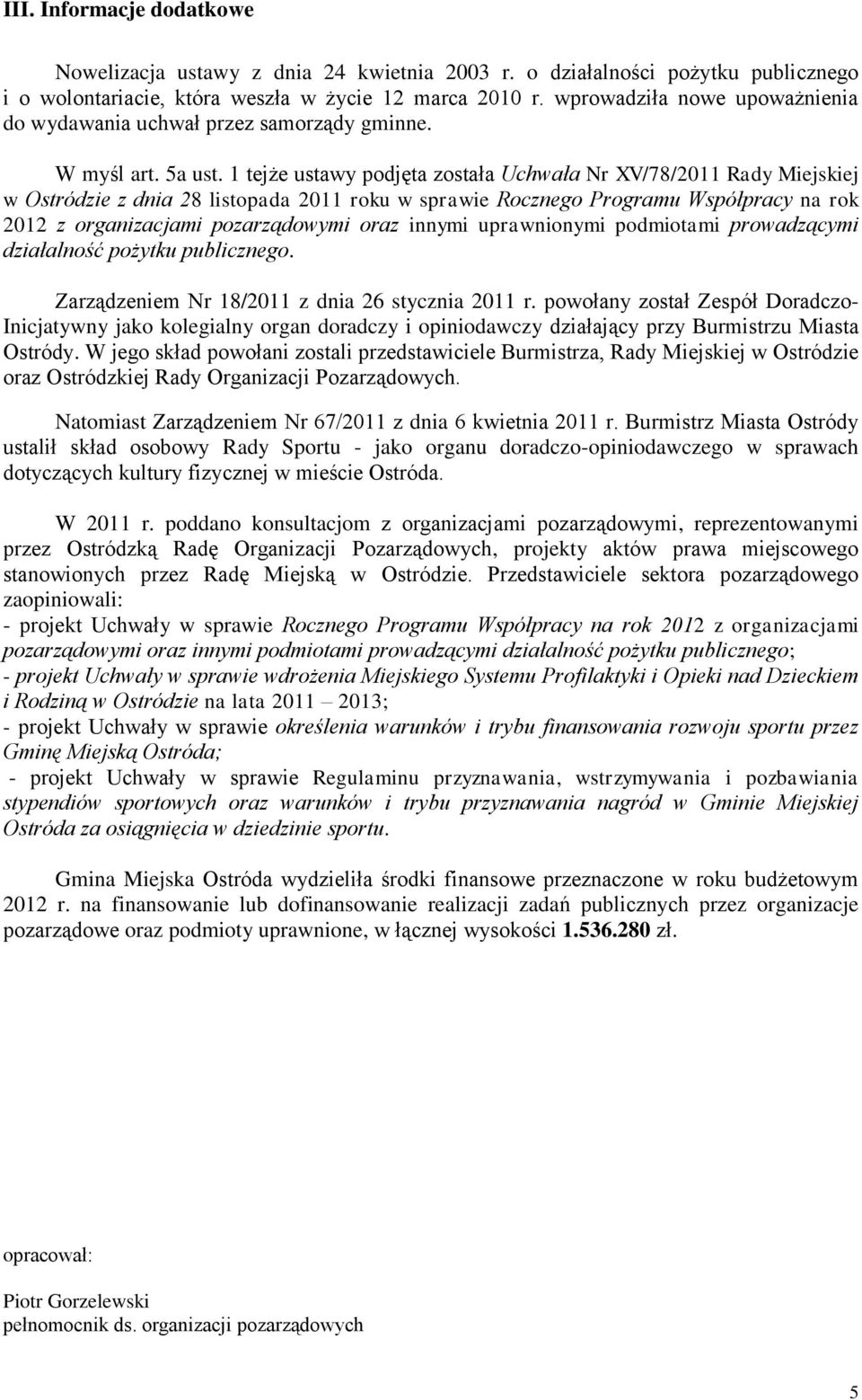1 tejże ustawy podjęta została Uchwała Nr XV/78/2011 Rady Miejskiej w Ostródzie z dnia 28 listopada 2011 roku w sprawie Rocznego Programu Współpracy na rok 2012 z organizacjami pozarządowymi oraz