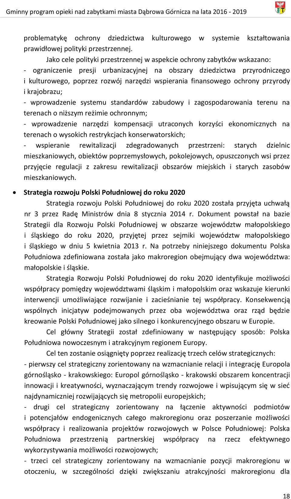 finansowego ochrony przyrody i krajobrazu; - wprowadzenie systemu standardów zabudowy i zagospodarowania terenu na terenach o niższym reżimie ochronnym; - wprowadzenie narzędzi kompensacji utraconych