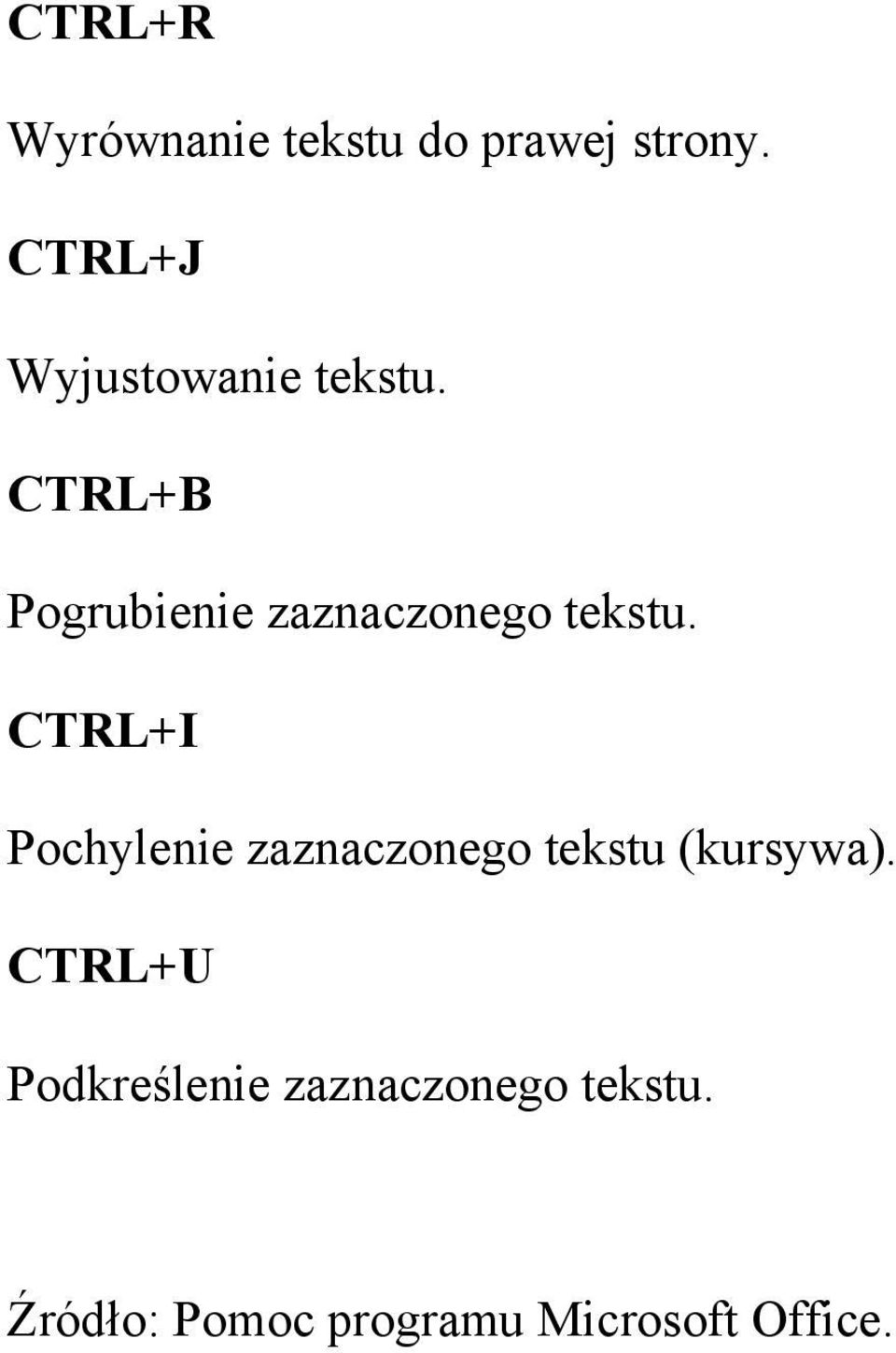 CTRL+B Pogrubienie zaznaczonego tekstu.