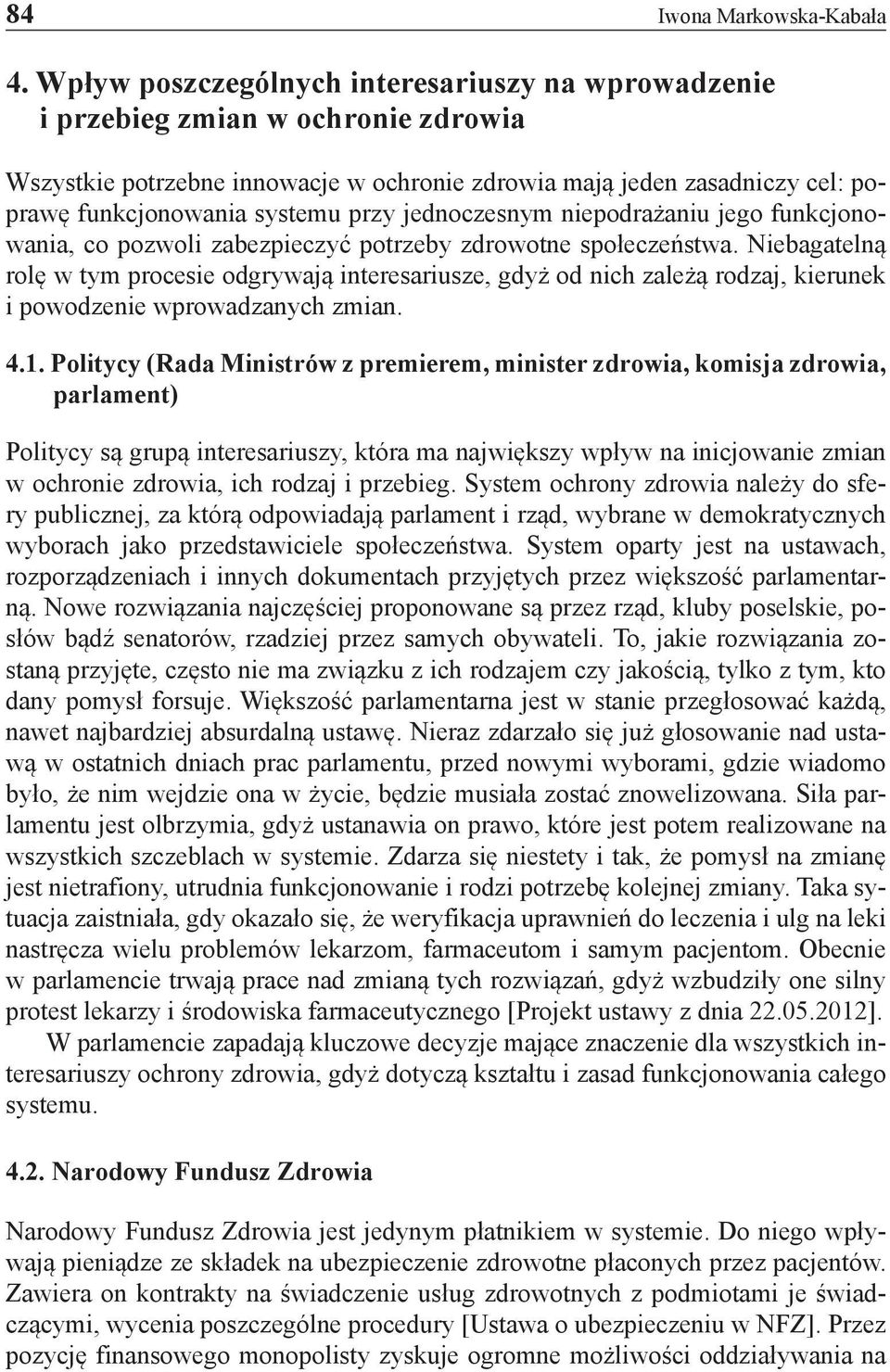 jednoczesnym niepodrażaniu jego funkcjonowania, co pozwoli zabezpieczyć potrzeby zdrowotne społeczeństwa.