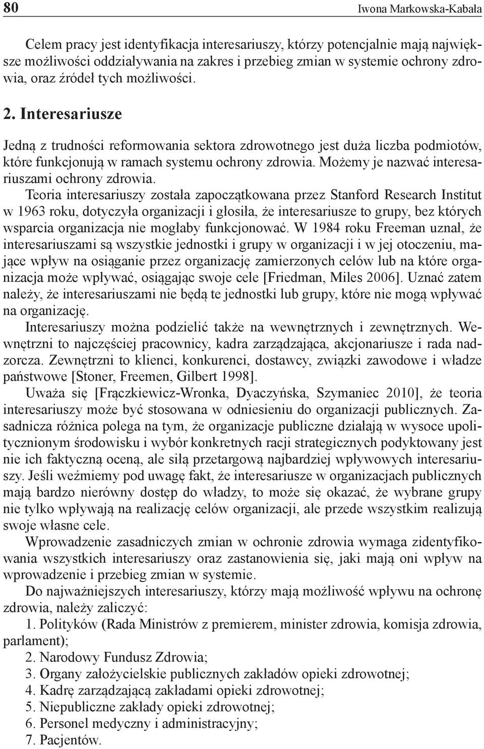 Możemy je nazwać interesariuszami ochrony zdrowia.