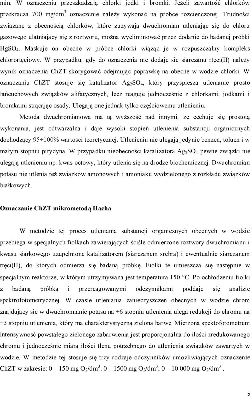 Maskuje on obecne w próbce chlorki wiążąc je w rozpuszczalny kompleks chlorortęciowy.