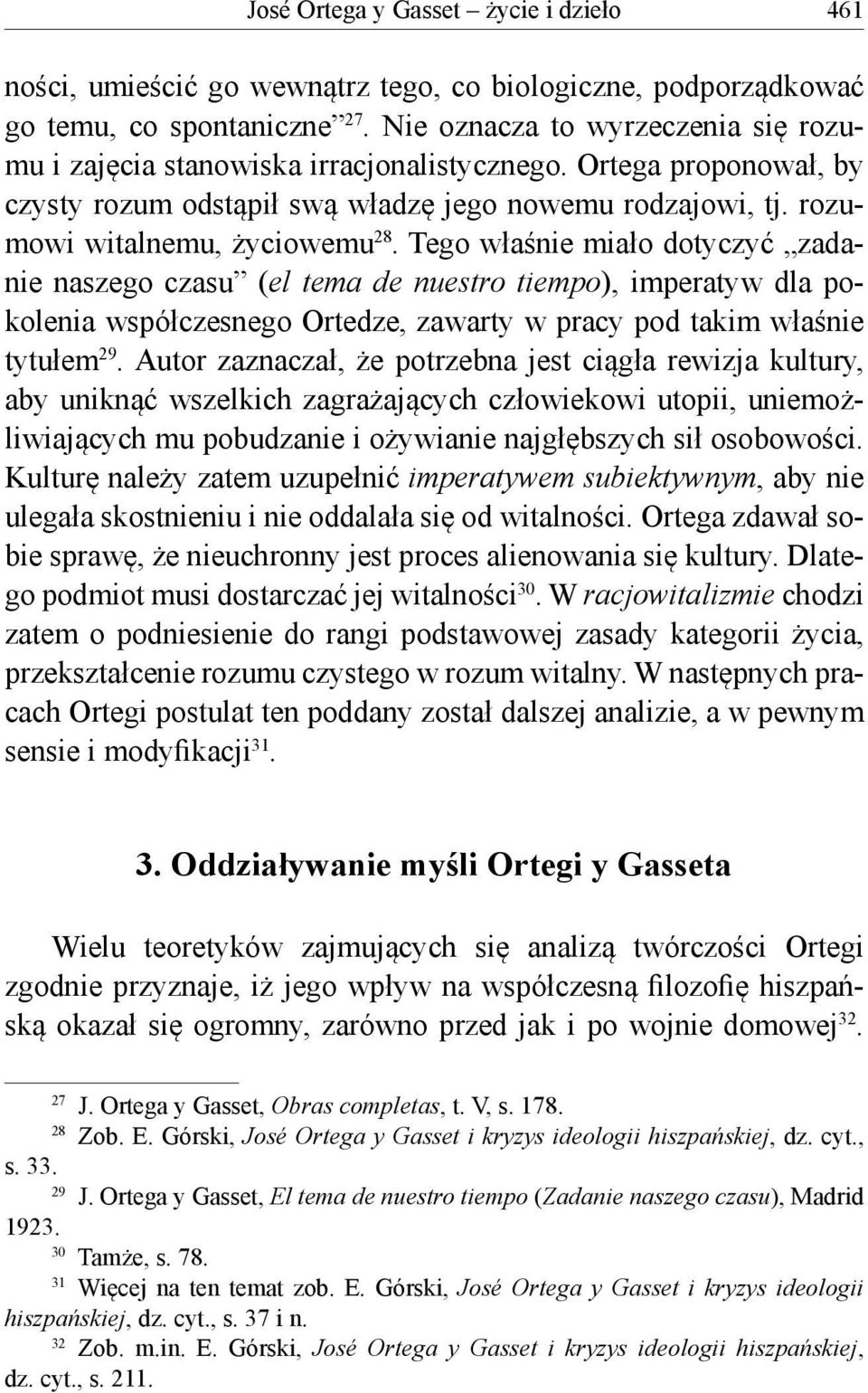 Tego właśnie miało dotyczyć zadanie naszego czasu (el tema de nuestro tiempo), imperatyw dla pokolenia współczesnego Ortedze, zawarty w pracy pod takim właśnie tytułem 29.