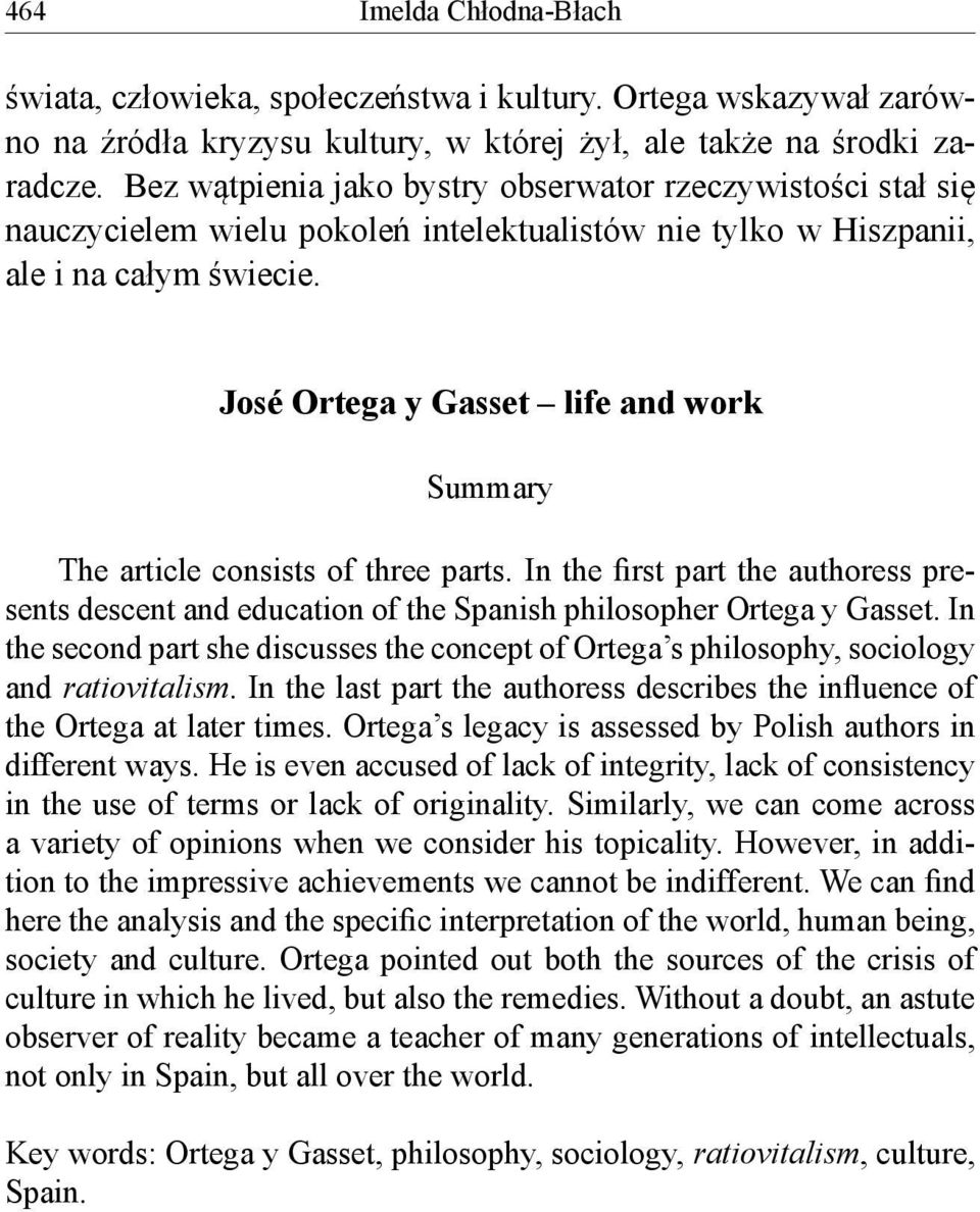 José Ortega y Gasset life and work Summary The article consists of three parts. In the first part the authoress presents descent and education of the Spanish philosopher Ortega y Gasset.