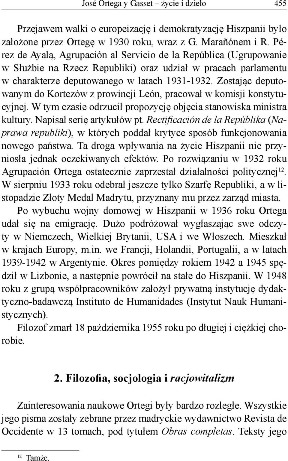 Zostając deputowanym do Kortezów z prowincji León, pracował w komisji konstytucyjnej. W tym czasie odrzucił propozycję objęcia stanowiska ministra kultury. Napisał serię artykułów pt.