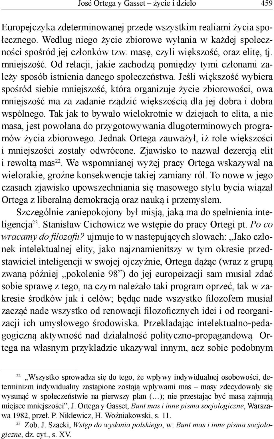 Jeśli większość wybiera spośród siebie mniejszość, która organizuje życie zbiorowości, owa mniejszość ma za zadanie rządzić większością dla jej dobra i dobra wspólnego.