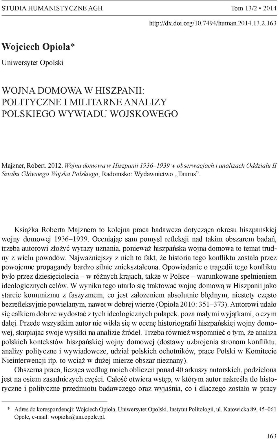 Książka Roberta Majznera to kolejna praca badawcza dotycząca okresu hiszpańskiej wojny domowej 1936 1939.