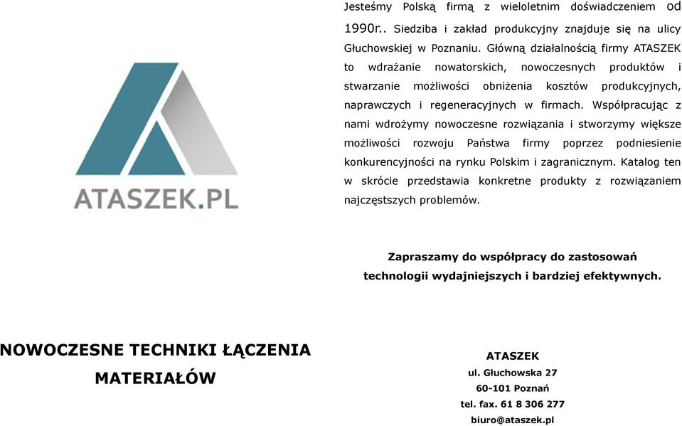 Współpracując z nami wdrożymy nowoczesne rozwiązania i stworzymy większe możliwości rozwoju Państwa firmy poprzez podniesienie konkurencyjności na rynku Polskim i zagranicznym.