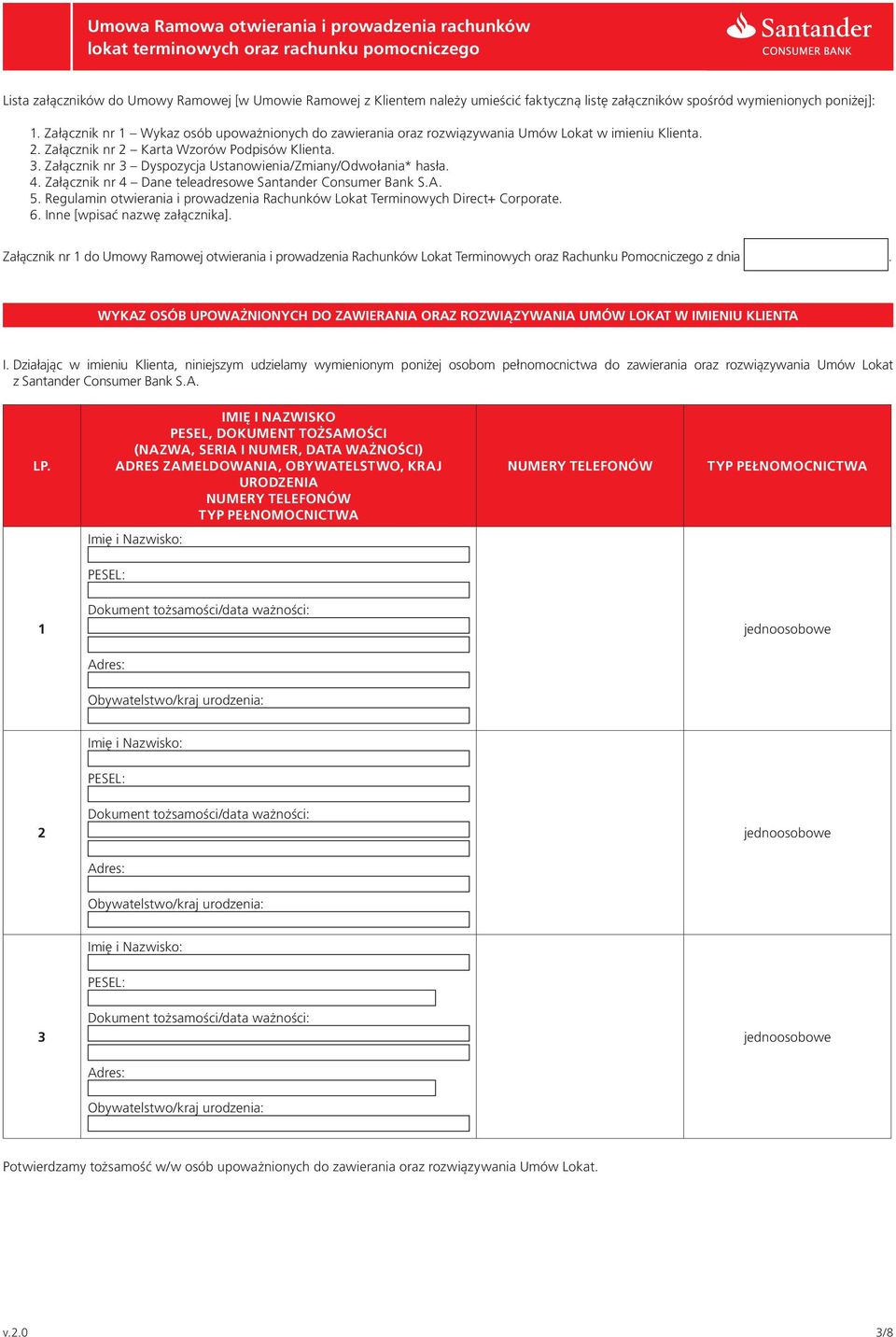 Załącznik nr 3 Dyspozycja Ustanowienia/Zmiany/Odwołania* hasła. 4. Załącznik nr 4 Dane teleadresowe Santander Consumer Bank S.A. 5.