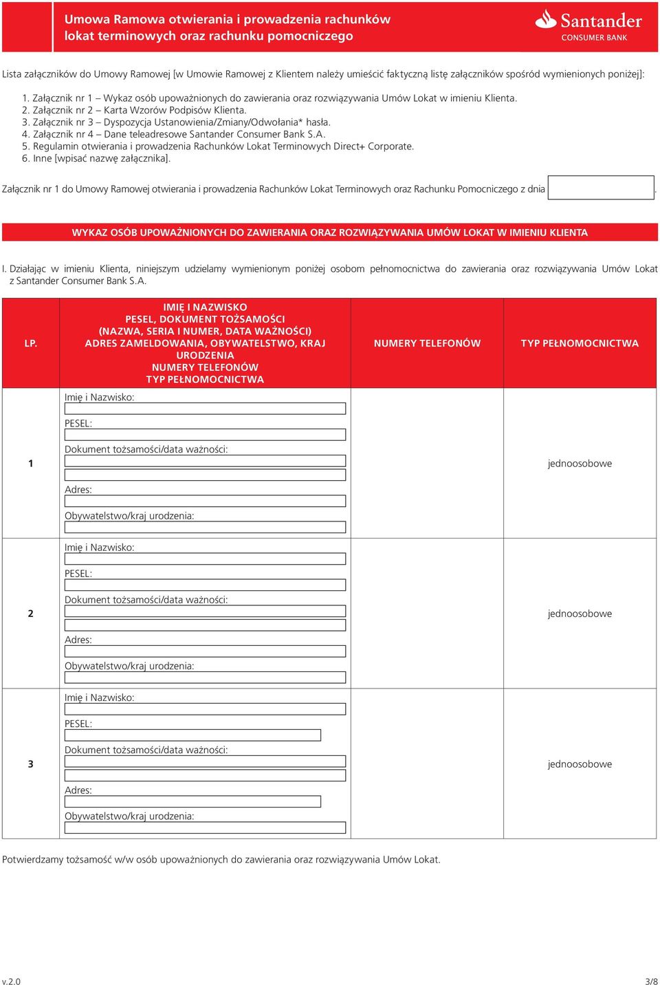 Załącznik nr 3 Dyspozycja Ustanowienia/Zmiany/Odwołania* hasła. 4. Załącznik nr 4 Dane teleadresowe Santander Consumer Bank S.A. 5.