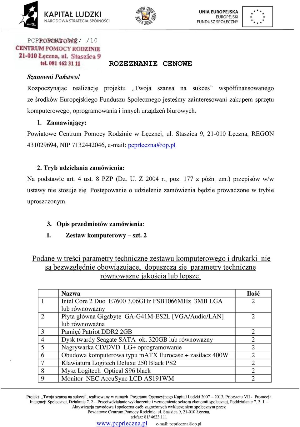 innych urządzeń biurowych. Zamawiający: Powiatowe Centrum Pomocy Rodzinie w Łęcznej, ul. Staszica 9, 21-010 Łęczna, REGON 431029694, NIP 7132442046, e-mail: pcprleczna@op.pl 2.