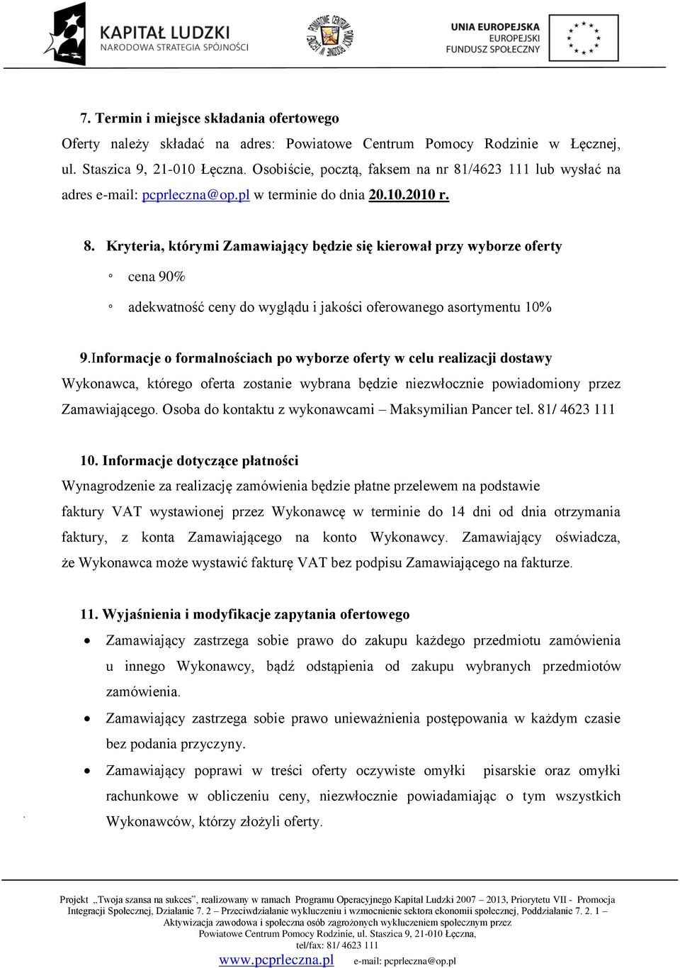 Informacje o formalnościach po wyborze oferty w celu realizacji dostawy Wykonawca, którego oferta zostanie wybrana będzie niezwłocznie powiadomiony przez Zamawiającego.