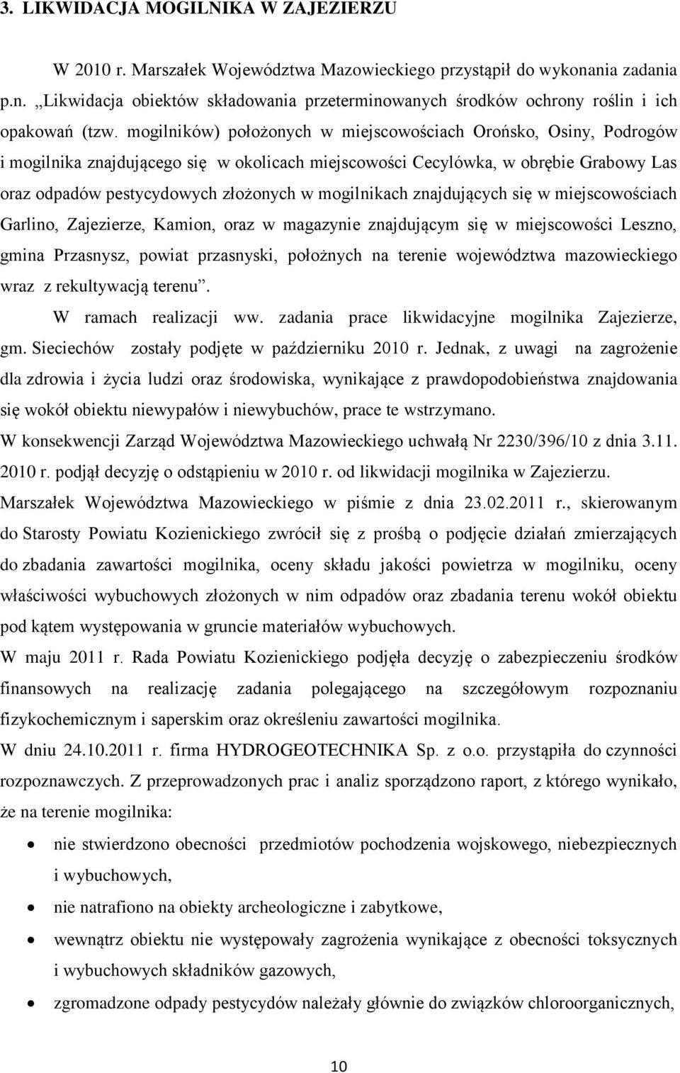 mogilnikach znajdujących się w miejscowościach Garlino, Zajezierze, Kamion, oraz w magazynie znajdującym się w miejscowości Leszno, gmina Przasnysz, powiat przasnyski, położnych na terenie