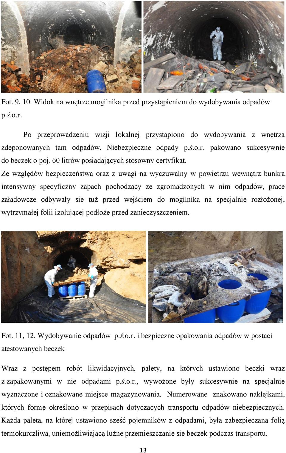 Ze względów bezpieczeństwa oraz z uwagi na wyczuwalny w powietrzu wewnątrz bunkra intensywny specyficzny zapach pochodzący ze zgromadzonych w nim odpadów, prace załadowcze odbywały się tuż przed