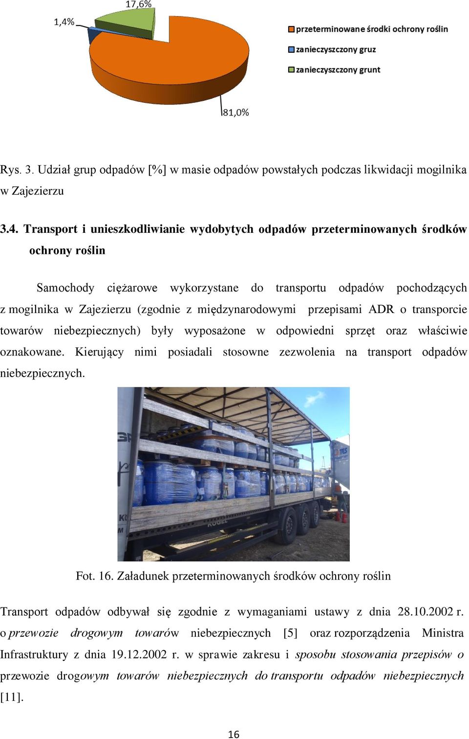międzynarodowymi przepisami ADR o transporcie towarów niebezpiecznych) były wyposażone w odpowiedni sprzęt oraz właściwie oznakowane.