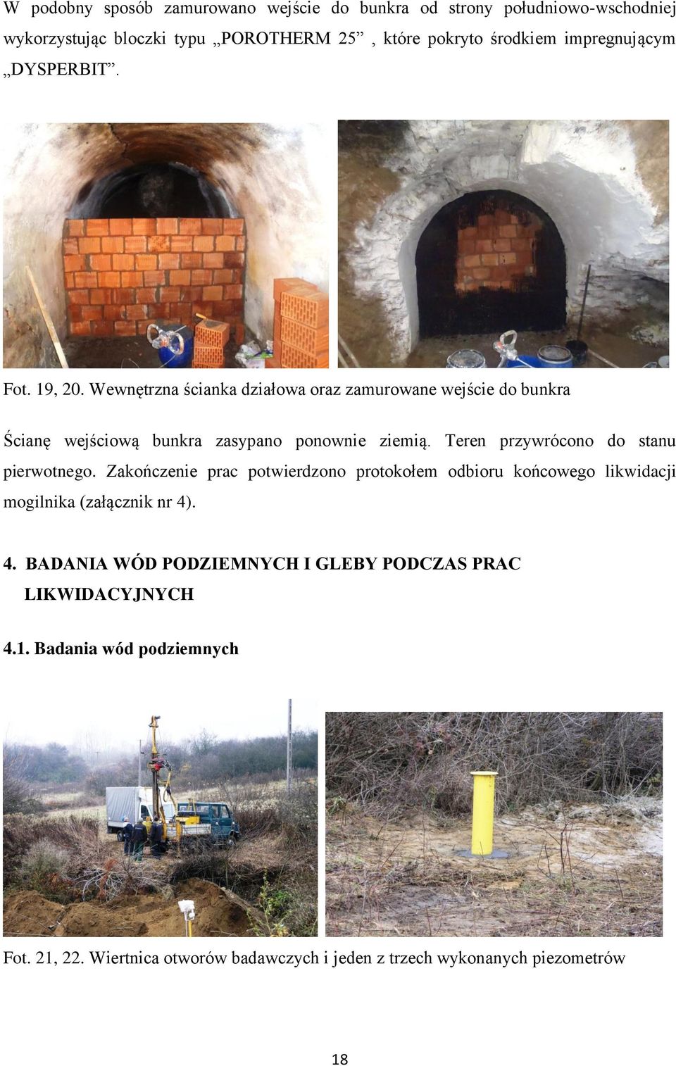 Teren przywrócono do stanu pierwotnego. Zakończenie prac potwierdzono protokołem odbioru końcowego likwidacji mogilnika (załącznik nr 4)