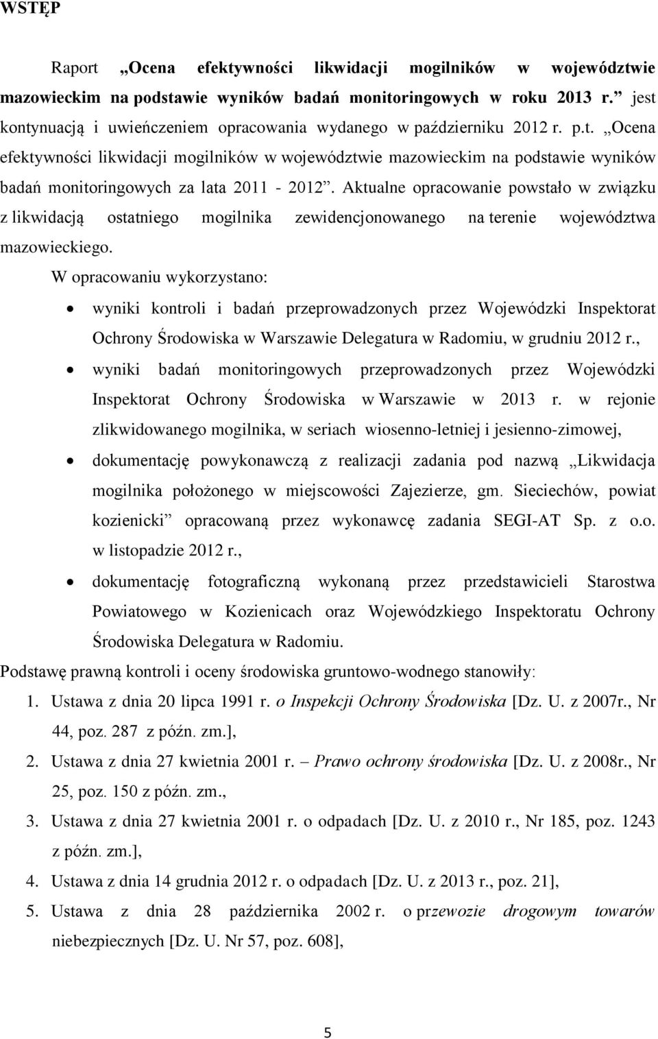 Aktualne opracowanie powstało w związku z likwidacją ostatniego mogilnika zewidencjonowanego na terenie województwa mazowieckiego.