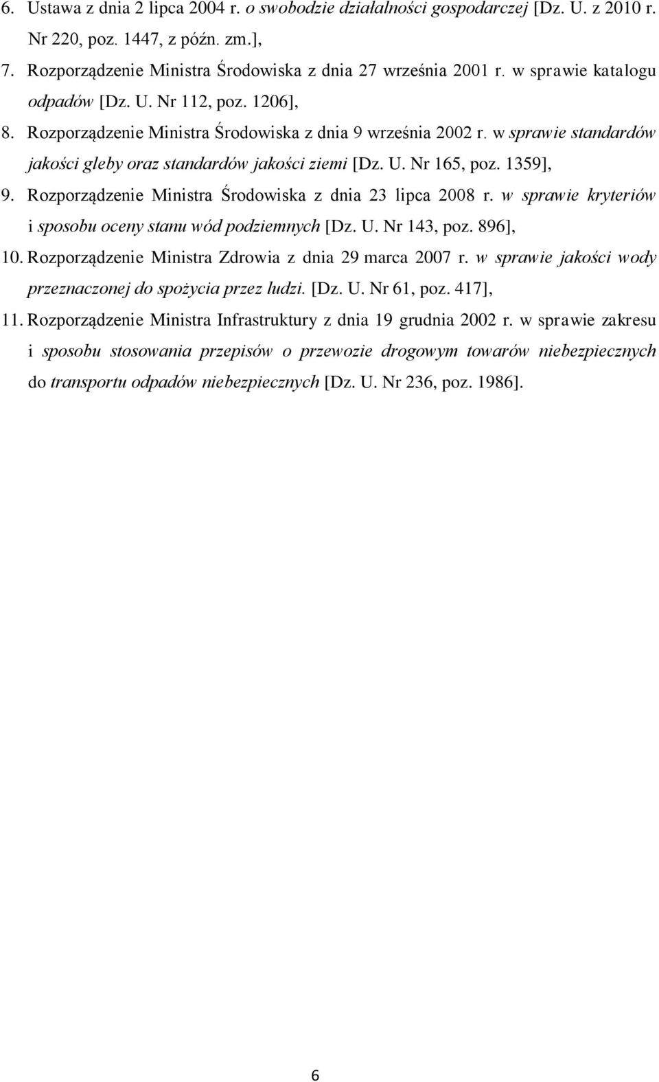 1359], 9. Rozporządzenie Ministra Środowiska z dnia 23 lipca 2008 r. w sprawie kryteriów i sposobu oceny stanu wód podziemnych [Dz. U. Nr 143, poz. 896], 10.