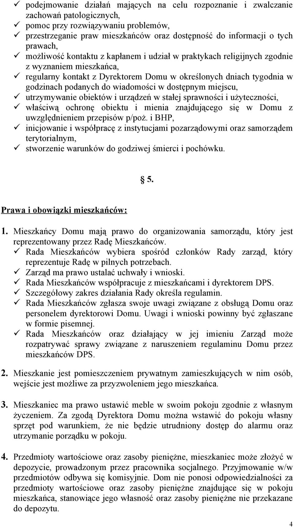 wiadomości w dostępnym miejscu, utrzymywanie obiektów i urządzeń w stałej sprawności i użyteczności, właściwą ochronę obiektu i mienia znajdującego się w Domu z uwzględnieniem przepisów p/poż.