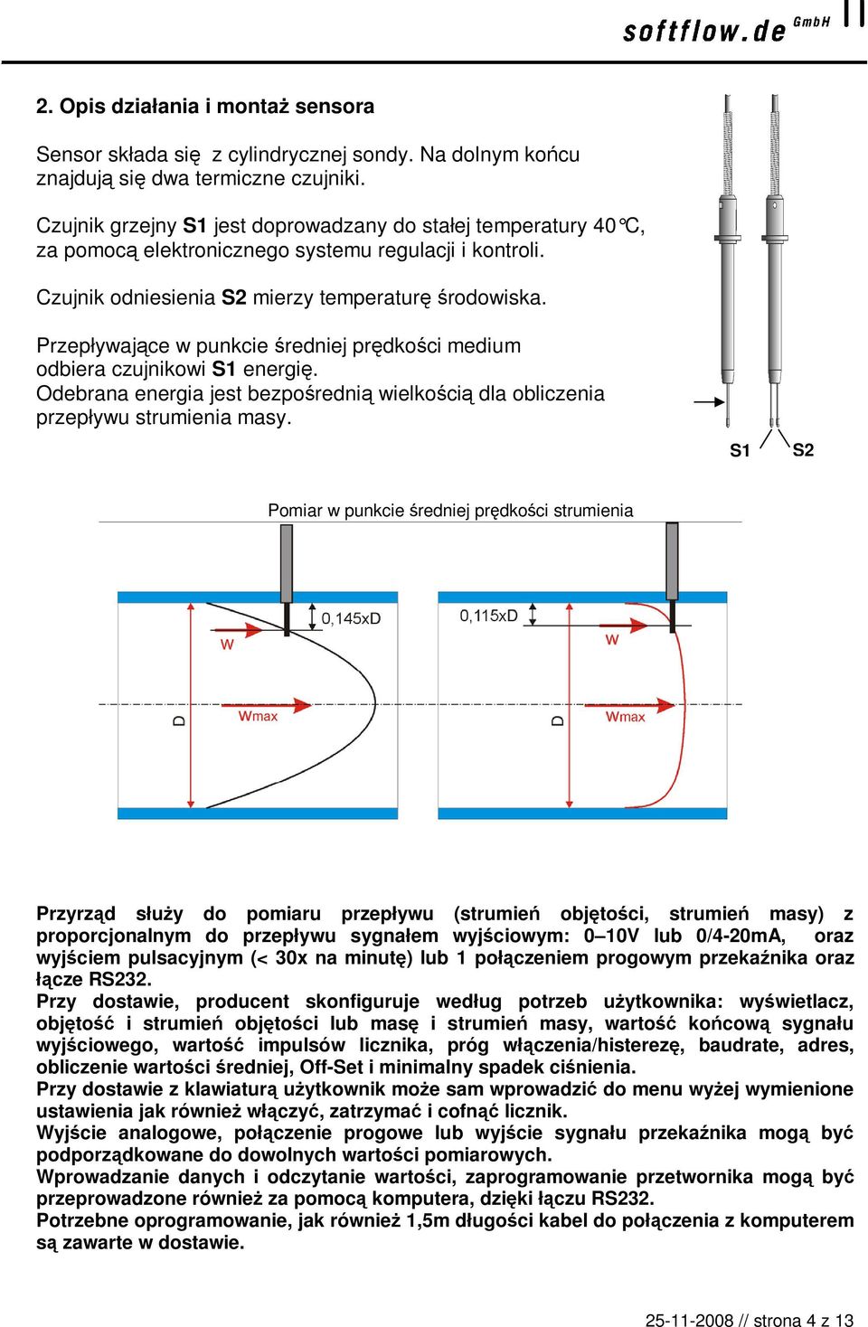 Przepływające w punkcie średniej prędkości medium odbiera czujnikowi S1 energię. Odebrana energia jest bezpośrednią wielkością dla obliczenia przepływu strumienia masy.