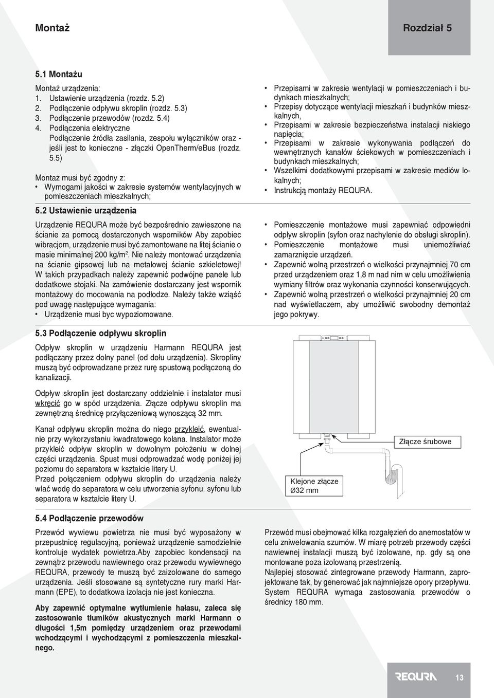 5) Montaż musi być zgodny z: Wymogami jakości w zakresie systemów wentylacyjnych w pomieszczeniach mieszkalnych; 5.