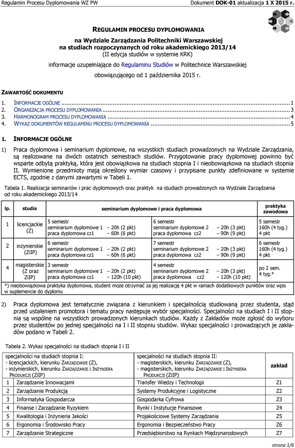 HARMONOGRAM PROCESU DYPLOMOWANIA... 4 4. WYKAZ DOKUMENTÓW REGULAMINU PROCESU DYPLOMOWANIA... 5 1.