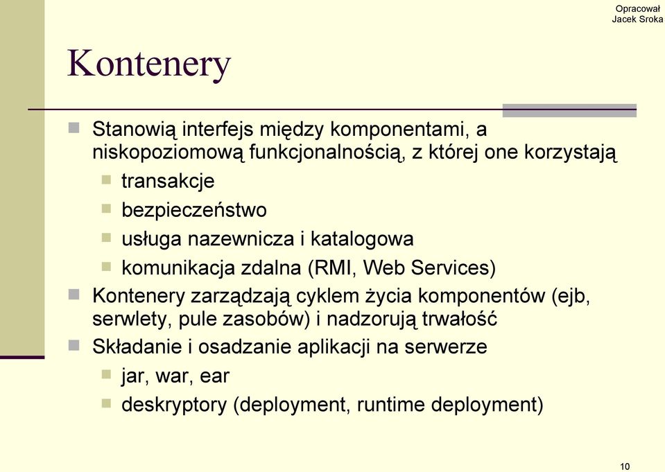 Services) Kontenery zarządzają cyklem życia komponentów (ejb, serwlety, pule zasobów) i nadzorują