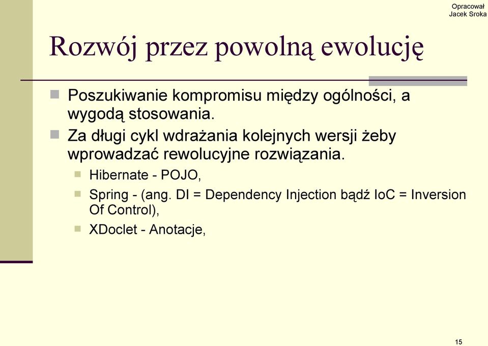 Za długi cykl wdrażania kolejnych wersji żeby wprowadzać rewolucyjne