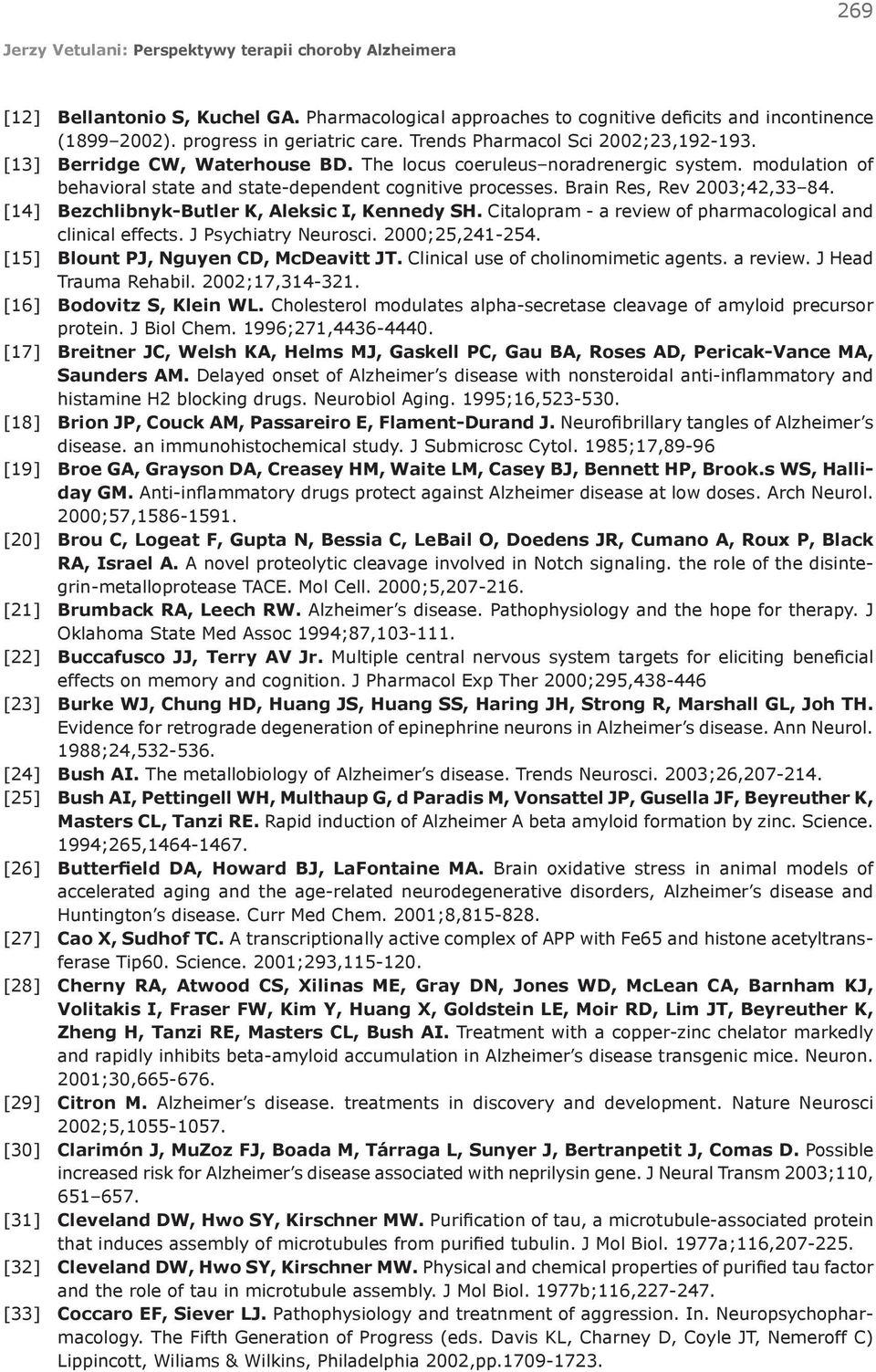 [14] Bezchlibnyk-Butler K, Aleksic I, Kennedy SH. Citalopram - a review of pharmacological and clinical effects. J Psychiatry Neurosci. 2000;25,241-254. [15] Blount PJ, Nguyen CD, McDeavitt JT.