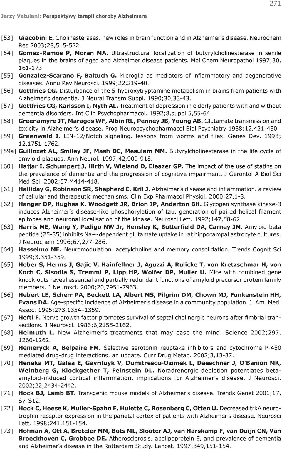 Microglia as mediators of inflammatory and degenerative diseases. Annu Rev Neurosci. 1999;22,219-40. [56] Gottfries CG.