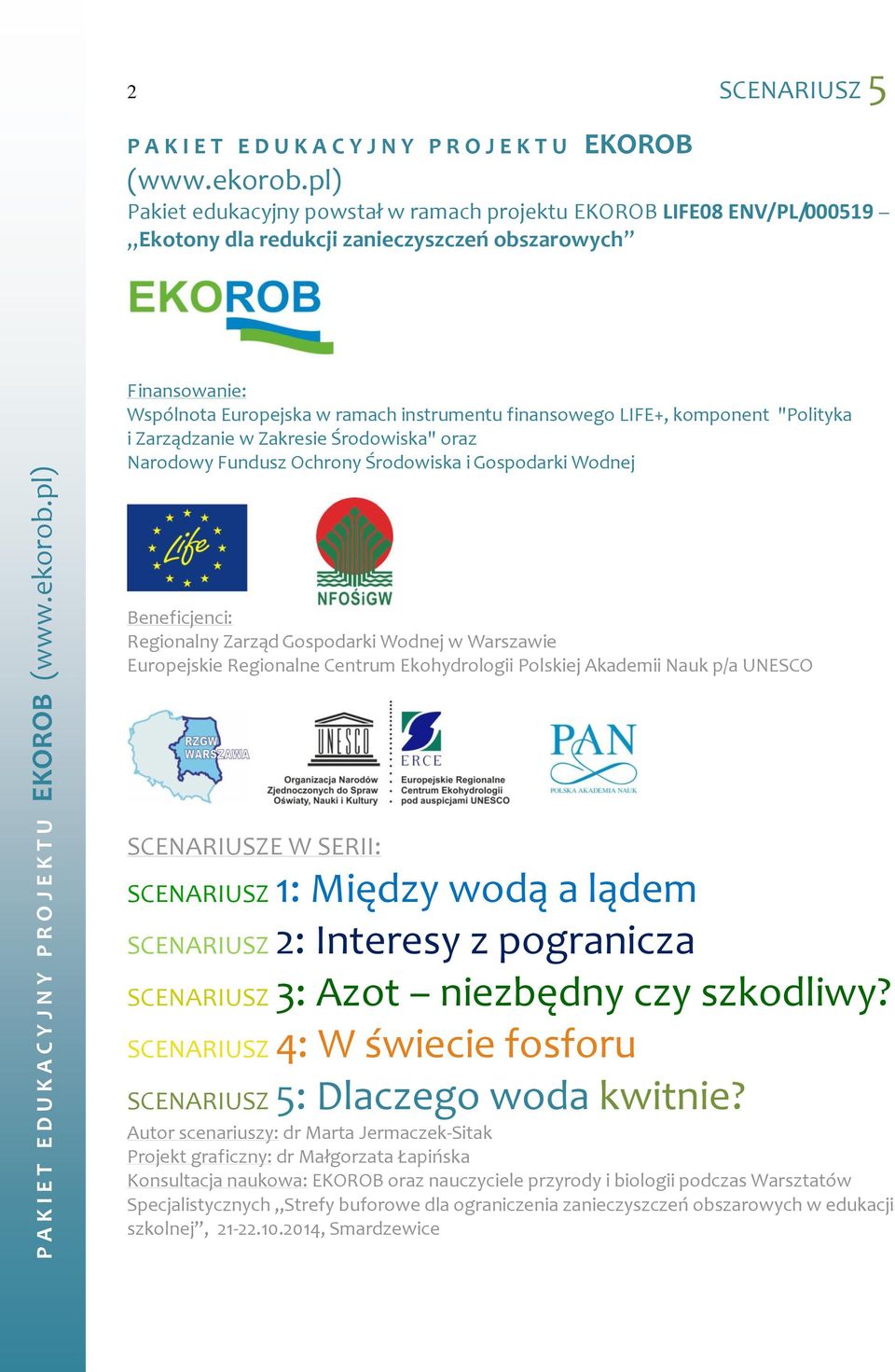 komponent "Polityka i Zarządzanie w Zakresie Środowiska" oraz Narodowy Fundusz Ochrony Środowiska i Gospodarki Wodnej Beneficjenci: Regionalny Zarząd Gospodarki Wodnej w Warszawie Europejskie