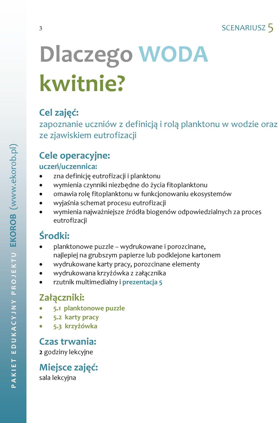 niezbędne do życia fitoplanktonu omawia rolę fitoplanktonu w funkcjonowaniu ekosystemów wyjaśnia schemat procesu eutrofizacji wymienia najważniejsze źródła biogenów odpowiedzialnych za proces