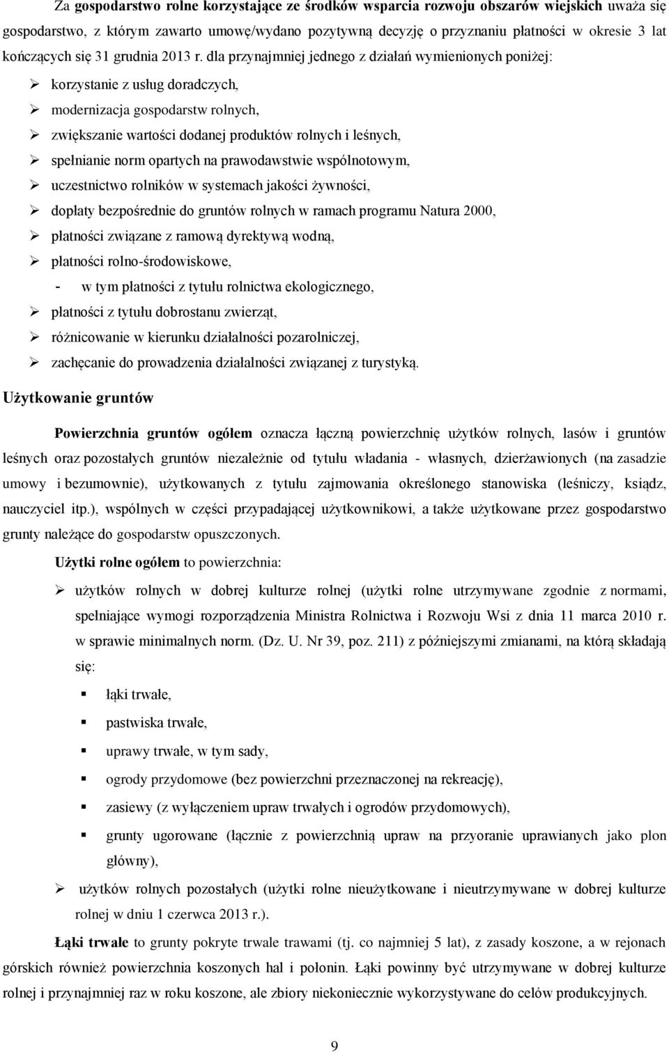 dla przynajmniej jednego z działań wymienionych poniżej: korzystanie z usług doradczych, modernizacja gospodarstw rolnych, zwiększanie wartości dodanej produktów rolnych i leśnych, spełnianie norm