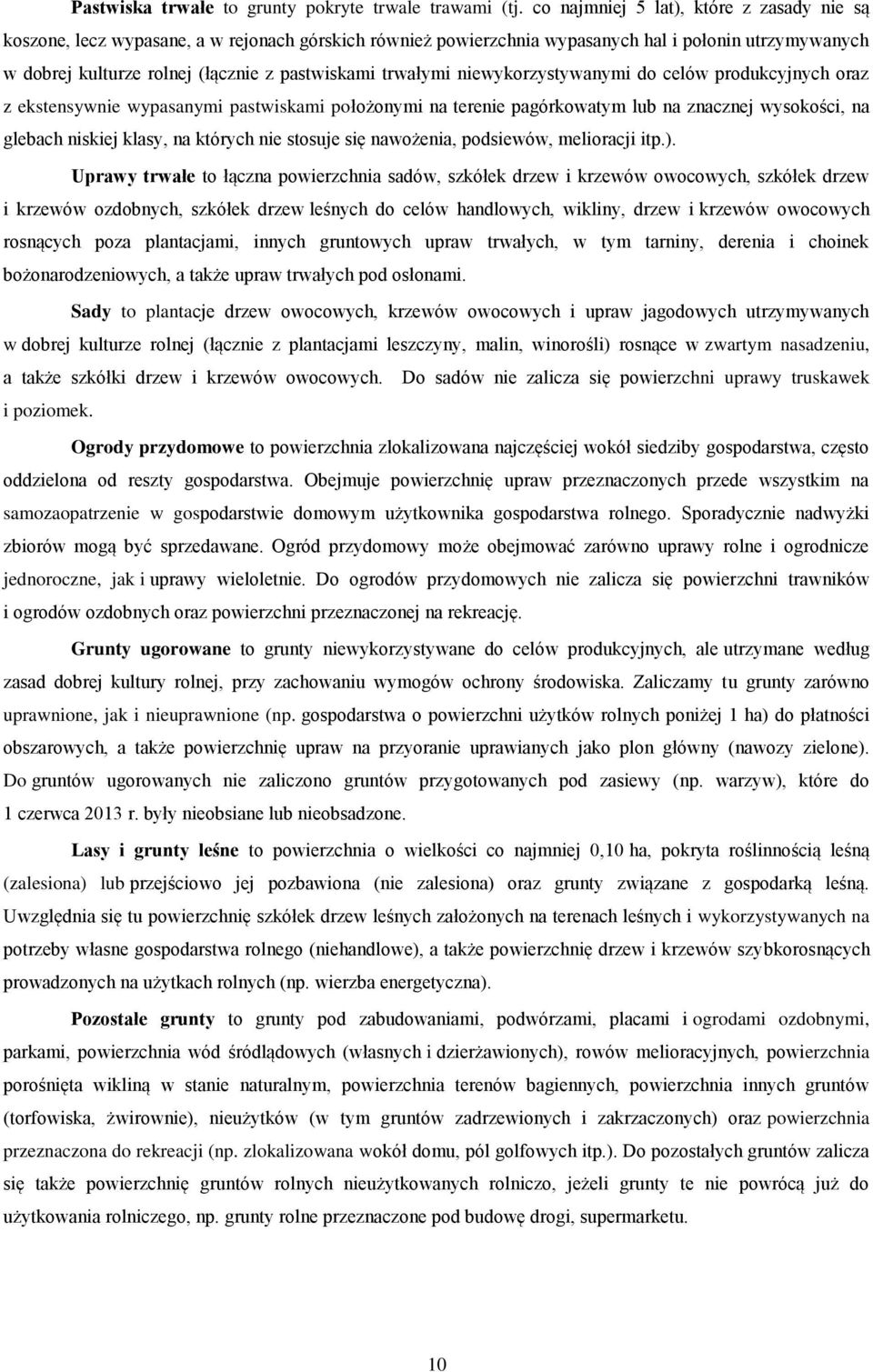trwałymi niewykorzystywanymi do celów produkcyjnych oraz z ekstensywnie wypasanymi pastwiskami położonymi na terenie pagórkowatym lub na znacznej wysokości, na glebach niskiej klasy, na których nie